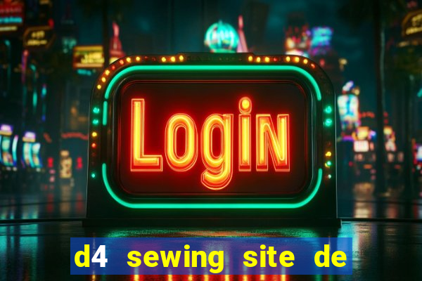 d4 sewing site de relacionamento login